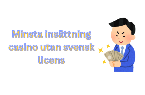 Minsta insättning casino utan svensk licens - Vad du behöver veta 778200847